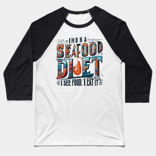 I'm on a seafood diet. I see food, and I eat it Baseball T-Shirt